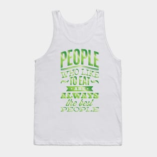 People who like to eat are always the best people. Tank Top